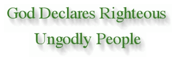 GOD DECLARES RIGHTEOUS UNGODLY PEOPLE