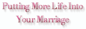PUTTING MORE LIFE INTO YOUR MARRIAGE