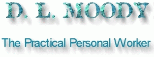 D. L. MOODY  The Practical Personal Worker