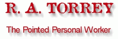 R. A. TORREY  The Pointed Personal Worker